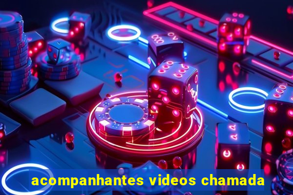 acompanhantes videos chamada